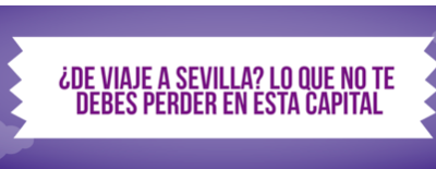 ¿De viaje a Sevilla? Lo que no te debes perder en esta capital